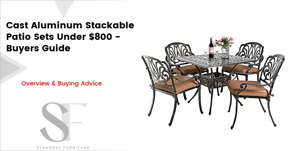 Cast Aluminum Stackable Patio Sets Under 800 Guide