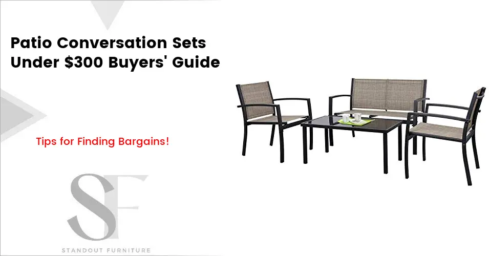 Patio Conversation Sets Under 300 Buying Guide